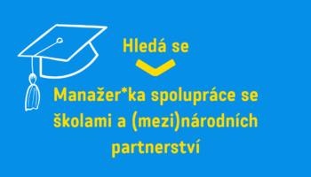 Hledáme Manažera*ku spolupráce se školami a (mezi)národních partnerství